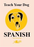 Teach Your Dog Spanish 1800990332 Book Cover