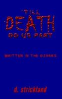 'TILL DEATH DO US PART: Written in the Ozarks 1410707555 Book Cover
