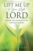 Lift Me Up to Your Light, Lord: Finding God's Blessings in the Midst of Our Trials 1662808283 Book Cover