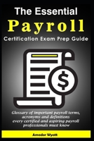 The Essential Payroll Certification Exam Prep Guide: Glossary of important payroll terms, acronyms and definitions every certified and aspiring payroll professionals must know B0CPSKLPVZ Book Cover