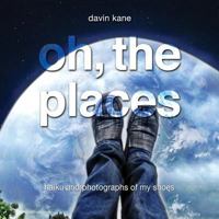 Oh, the Places...: ...and photographs of my feet in such places. 1481219804 Book Cover