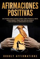 Afirmaciones positivas: 250 afirmaciones diarias sobre c�mo atraer el amor, ganar dinero, tener una vida saludable y encontrar la verdadera felicidad 109381893X Book Cover