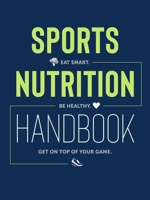 Sports Nutrition Handbook: Eat Smart. Be Healthy. Get On Top of Your Game. 1937715973 Book Cover