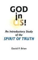 God in Us!: An Introductory Study of the Spirit of Truth B0GMPN1KW1 Book Cover