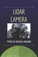 Lidar Camera: Types Of Digital Imaging: Types Of Lidar B08YQCQ9L3 Book Cover