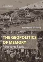 The Geopolitics of Memory: A Journey to Bosnia 3838213114 Book Cover