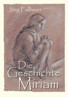 Die Geschichte Miriam: Historischer Roman 3347410270 Book Cover