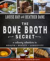 The Bone Broth Secret: A Culinary Adventure in Health, Beauty, and Longevity 1401950086 Book Cover