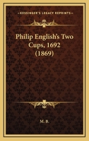 Philip English's Two Cups: 1692. 1166944514 Book Cover