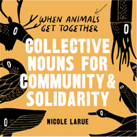 When Animals Get Together: Collective Nouns for Community and Solidarity 1648416268 Book Cover