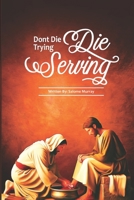 Dont die trying-Die serving! B0FTMFGXCW Book Cover
