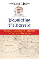 Populating the Barrera: Spanish Immigration Efforts in Colonial Louisiana 1935754300 Book Cover