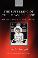 The Suffering of the Impassible God: The Dialectics of Patristic Thought 0199297118 Book Cover