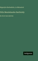 Félix Mendelssohn Bartholdy: Sa vie et ses oeuvres 3563020310 Book Cover