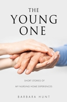 The Young One: Short Stories of my nursing home experiences 1662877056 Book Cover