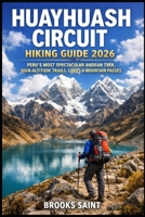 HUAYHUASH CIRCUIT HIKING GUIDE 2026: PERU’S MOST SPECTACULAR ANDEAN TREK, HIGH-ALTITUDE TRAILS, LAKES & MOUNTAIN PASSES (ROAM THE EARTH) B0GKPC1Z2S Book Cover