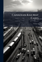 Canadian Railway Cases, Volume 6 1149111100 Book Cover