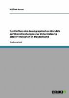 Der Einfluss des demographischen Wandels auf Dienstleistungen zur Unterst�tzung �lterer Menschen in Deutschland 3638657906 Book Cover