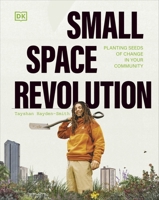 Small Space Revolution: Planting Seeds of Change in Your Community 0241615046 Book Cover