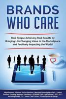 Brands Who Care: Real People Achieving Real Results by Bringing Life Changing Value to the Marketplace and Positively Impacting the World! 1535325739 Book Cover