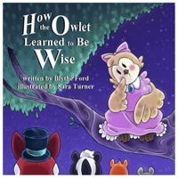 How the Owlet Learned to Be Wise B0F99NYZFY Book Cover