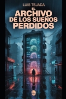 El archivo de los sueños perdidos: Novela de ciencia ficción y distopía (Spanish Edition) B0FJ6ZFL2K Book Cover