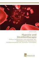 Hypoxie und Strahlentherapie: Einfluss synthetischer und natürlicher HIF-Modulatoren auf Wachstum & Strahlensensibilität von humanen Tumorzellen 3838132270 Book Cover