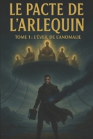 Le Pacte de l'Arlequin: Tome 1 : L'Éveil de l'Anomalie (French Edition) B0G4WPRQT2 Book Cover