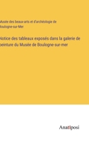 Notice des tableaux exposés dans la galerie de peinture du Musée de Boulogne-sur-mer (French Edition) 338271972X Book Cover