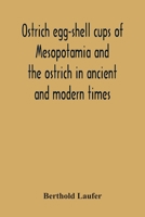 Ostrich Egg-Shell Cups of Mesopotamia and the Ostrich in Ancient and Modern Times 9354301274 Book Cover
