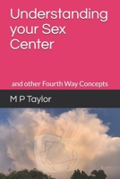 Understanding your Sex Center: And other Fourth Way Concepts (The Fourth Way in the 21st Century) 1677941685 Book Cover