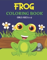 FROG COLORING BOOK GIRLS AGES 8-12: Delightful & Decorative Collection! Patterns of Frogs & Toads For Children's (25+ beautiful illustrations Pages ... fun!) Unique gifts for kids who love coloring B08PXHJCZC Book Cover