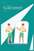 How to Stop Being a Narcissist for Men: Practical Steps on How to Stop Being Narcissistic For Men B0CSS28CFV Book Cover