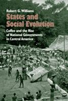 States and Social Evolution: Coffee and the Rise of National Governments in Central America 0807844632 Book Cover