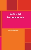 Dear God: Remember Me 0359365337 Book Cover