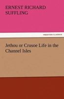 Jethou: or, Crusoe Life in the Channel Isles 9356318573 Book Cover