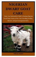 Nigerian Dwarf Goats Care: Dairy Goat Information Guide to Raising Nigerian Dwarf Dairy Goats as Pets. Care, breeding, feeding, diseases and goat management facts. 1687275009 Book Cover