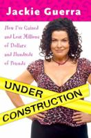 Under Construction: How I've Gained and Lost Millions of Dollars and Hundreds of Pounds 0451220307 Book Cover