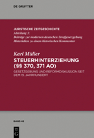 Steuerhinterziehung ( 370,371 Ao): Gesetzgebung Und Reformdiskussion Seit Dem 19. Jahrhundert 311061359X Book Cover