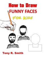 How to Draw Funny Faces for Kids: Step by Step Techniques 1952524121 Book Cover
