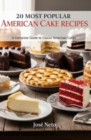 20 Most Popular American Cake Recipes: A Complete Guide to Classic American Cakes (Cookbooks & Culinary Recipes) B0GKFYX1SN Book Cover