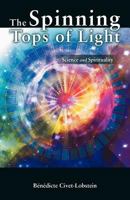 The Spinning Tops of Light: Science and Spirituality 1452556660 Book Cover