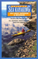 Guide to Sea Kayaking in Lakes Superior and Michigan: The Best Day Trips and Tours (Regional Sea Kayaking Series) 0762704160 Book Cover