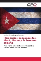 Homenajes desconocidos. Martí, Maceo y la bandera cubana. (Spanish Edition) 6200028362 Book Cover