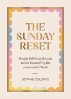 The Sunday Reset: Simple Self-Care Rituals to Set Yourself Up for a Successful Week 183799739X Book Cover