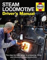 Steam Locomotive Driver's Manual: The step-by-step guide to preparing, firing and driving a steam locomotive 1844259420 Book Cover