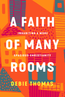 A Faith of Many Rooms: Inhabiting a More Spacious Christianity 1506481450 Book Cover