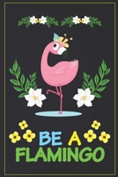 Be A Flamingo: Flamingo Notebook 120 Pages College Ruled Lined Journal,Flamingo Gift Idea For Flamingo Lovers,Cute Flamingo Gift Idea For girl 169796219X Book Cover