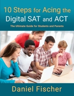 10 Steps for Acing the Digital SAT and ACT: The Ultimate Guide for Students and Parents B0CNV2MTYT Book Cover