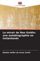Le miroir de Nan Goldin: une autobiographie en instantanés (French Edition) 333075480X Book Cover